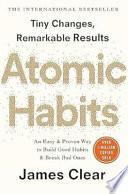 Atomic Habits: an Easy and Proven Way to Build Good Habits and Break Bad Ones by James Clear
