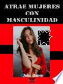 Atrae mujeres con masculinidad