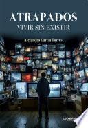 Atrapados. Vivir sin existir