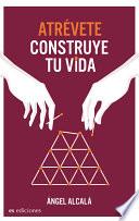 Atrévete, construye tu vida