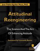 Attitudinal Reengineerig: The Science and the Art of Enhancing Attitude