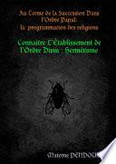 Au Terme de la Succession Dans lOrdre Papal : la programmation des religions Connaitre LEtablissement de lOrdre Divin : Hermétisme