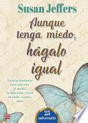 Aunque Tenga Miedo, Hágalo Igual (Ed. 25 Aniversario): Técnicas Dinámicas Para Convertir El Miedo, La Indecisión Y La IRA En Poder, Acción Y Amor