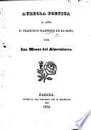 Aureola poetica al Señor D. F. Martínez de la Rosa, por las Musas del Almendares. [Edited by I. Valdes Machuca and F. Iturrondo.]