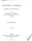 Austral Africa, Losing it Or Ruling it: Bechuanaland expedition under Sir Charles Warren ; Protectorate enlarged by the imperial Government. Announcement to the chiefs in North Bechuanaland. Sir Charles Warren visits Shoshong ; Imperial Government in South Africa: the past, the present and the future