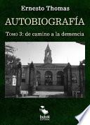 Autobiografía: de camino a la demencia (tomo 3)