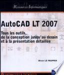 AutoCAD LT 2007 - Tous les outils, de la conception jusqu’au dessin et à la présentation détaillée