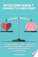 Autoconfianza y Domina Tus Emociones - Incluye 2 Partes - Cómo superar la inseguridad, timidez y mejorar la autoconfianza. y dominar tus emociones.