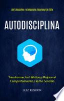 Autodisciplina: Transformar los Hábitos y Mejorar el Comportamiento, Hecho Sencillo (Self Discipline: Inteligencia Emocional De Élite)