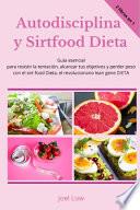 Autodisciplina y Sirtfood Dieta Guía esencial para resistir la tentación, alcanzar tus objetivos y perder peso con el sirt food Dieta, el revolucionario lean gene DIETA