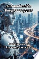 Automatización Potenciada por IA: Revolucionando los Procesos Empresariales