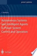 Autonomous Systems and Intelligent Agents in Power System Control and Operation