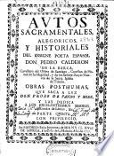 Autos sacramentales alegóricos y historiales del insigne poeta español Don Pedro Calderon de la Barca ... Obras pósthumas que saca a luz don Pedro de Pando y Mier