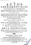 Autos sacramentales, alegoricos, y historiales del phenix de los poetas, el espanol