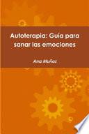 Autoterapia: Guía para sanar las emociones
