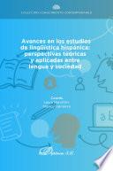 Avances en los estudios de lingüística hispánica: perspectivas teóricas y aplicadas entre lengua y sociedad