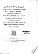 Aventuras de Gil Blas de Santillana robadas a españa, y adoptadas en francia por Monsieur Le Sage, restituidas a su patria y a su lengua nativa por un español zeloso que no sufre se burlen de su nacion. Tomo primero [ -tomo septimo]