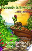 Avocado la Tortuga: La única y auténtica ( Avocado the Turtle - Spanish Edition)