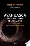 Ayahuasca, la realidad detrás de la realidad