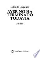 Ayer no ha terminado todavia