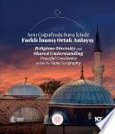 Aynı Coğrafyada Barış İçinde Farklı İnanış Ortak Anlayış
