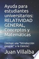 Ayuda para Estudiantes Universitarios: RELATIVIDAD GENERAL, Conceptos y Matemáticas