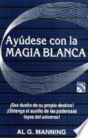 Ayudese Con LA Magia Blanca/Benefits White Magic