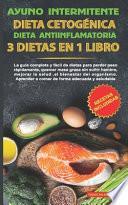 Ayuno intermitente-Dieta Cetogénica-Dieta Antiinflamatoria-3 dietas en 1 libro