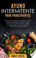 Ayuno Intermitente Para Principiantes: ¡Descubre los secretos que hombres y mujeres utilizan para acelerar la pérdida de peso, aumentar los niveles de energía y retrasar el envejecimiento. Incluye la autofagia, la dieta Keto y plan de comidas!