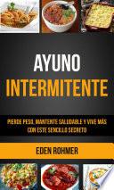 Ayuno intermitente: pierde peso, mantente saludable y vive más con este sencillo secreto