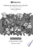 BABADADA black-and-white, Español de Argentina con articulos - bahasa Melayu, el diccionario visual - kamus visual