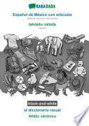 BABADADA black-and-white, Español de México con articulos - latvieSu valoda, el diccionario visual - Attelu vardnica