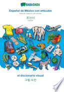 BABADADA, Español de México con articulos - Korean (in Hangul script), el diccionario visual - visual dictionary (in Hangul script)