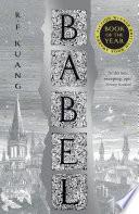 Babel: Or the Necessity of Violence: An Arcane History of the Oxford Translators’ Revolution