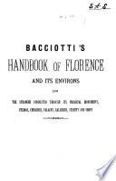 Bacciotti's Handbook of Florence and Its Environs, Or, The Stranger Conducted Through Its Principal Monuments, Studios, Churches, Palaces, Galleries, Streets and Shops
