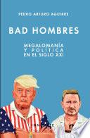 Bad Hombres: Megalomanía Y Política En El Siglo XXI