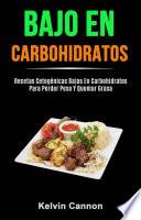 Bajo En Carbohidratos: Recetas Cetogénicas Bajas En Carbohidratos Para Perder Peso Y Quemar Grasa