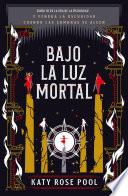 Bajo la luz mortal