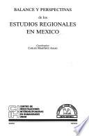 Balance y perspectivas de los estudios regionales en México