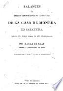 Balances o estados demostrativos de la cuentas de la Casa de Moneda de Cataluna. Precede una noticia exacta de este establecimiento. Por D. Juan De Amat ... Comprehenden desde 1° de julio 1809 hasta 30 de junio de 1813