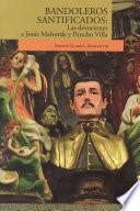 Bandoleros santificados: Las devociones a Jesús Malverde y Pancho Villa