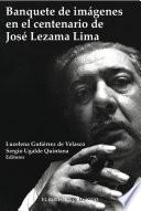 Banquete de imágenes en el centenario de José Lezama Lima
