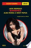 Banshee - Alba rossa a West Papua (Segretissimo)