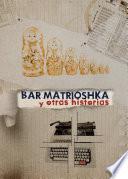Bar Matrioshka y otras historias