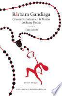 Bárbara Gandiaga: crimen y condena en la Misión de Santo Tomás = Barbara Gandiaga: crime and condemnation in Mission Santo Tomas