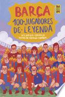 Barça. 100 jugadores de leyenda