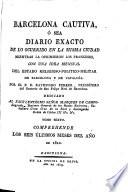 Barcelona Cautiva, ó sea diario exacto de lo ocurrido en la misma ciudad mientras la oprimieron los Franceses, esto es, desde el 13 de Febrero de 1808, hasta el 28 de Mayo, 1814. (Appendices, suplemento é indice, al Diario de Barcelona Cautiva en 1808.).