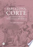 Barcelona, corte. Las visitas reales en la Edad Moderna