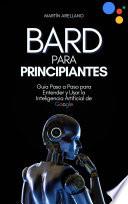 Bard para Principiantes: Guía Paso a Paso para Entender y Usar la Inteligencia Artificial de Google