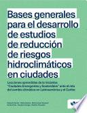 Bases generales para el desarrollo de estudios de reducción de riesgos hidroclimáticos en ciudades